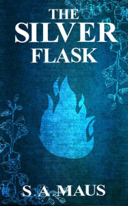 Title: The Silver Flask, Author: S. A. Maus