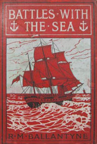 Title: Battles with the Sea, Author: Robert Michael Ballantyne