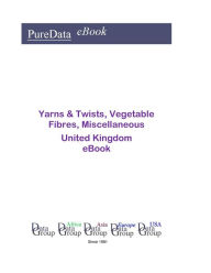 Title: Yarns & Twists, Vegetable Fibres, Miscellaneous in the United Kingdom, Author: Editorial DataGroup UK