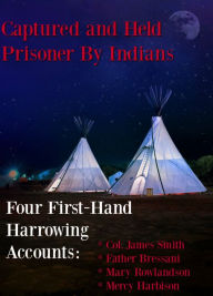Title: Captured and Held Prisoner by Indians, Author: James Smith