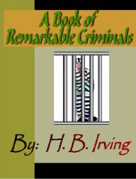 Title: A Book of Remarkable Criminals., Author: Henry Irving