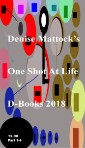 Title: One Shot At Life Part 1-4, Author: Denise Mattock