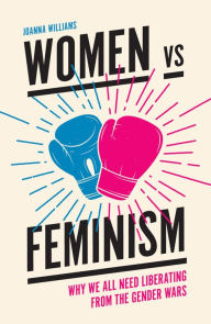 Title: Women vs Feminism, Author: Joanna Williams