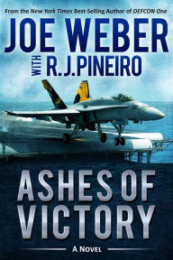 Title: Ashes of Victory: A Novel, Author: Joe Weber