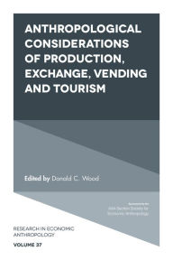 Title: Anthropological Considerations of Production, Exchange, Vending and Tourism, Author: Donald C. Wood