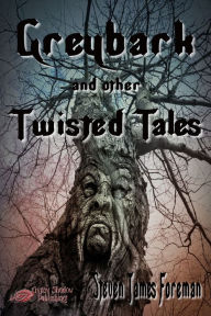 Title: Greybark and Other Twisted Tales, Author: Steven James Foreman