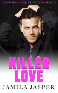 Title: Killer Love: BWWM Second Chance Romance, Author: Jamila Jasper