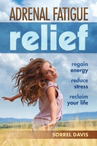 Title: Adrenal Fatigue Relief, Author: Sorrel Davis