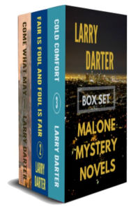 Title: Malone Mystery Novels Box Set: Come What May, Fair Is Foul and Foul Is Fair, Cold Comfort, Author: Larry Darter