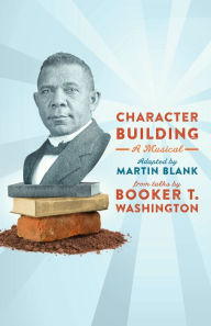 Title: Character Building: A Musical, Author: Martin Blank