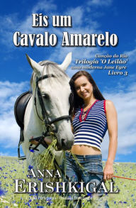 Title: Eis um Cavalo Amarelo (Edicao Portuguesa), Author: Anna Erishkigal