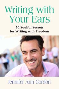 Title: Writing With Your Ears, Author: Jennifer Gordon