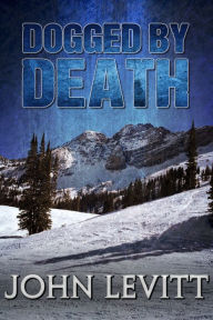 Title: Dogged by Death, Author: John Levitt