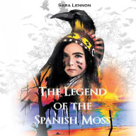 Title: The Legend of the Spanish Moss, Author: Sara Lennon