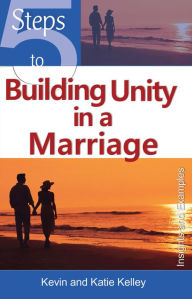 Title: 5 Steps to Building Unity in a Marriage, Author: Kevin Kelley