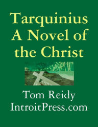 Title: Tarquinius - A Novel of the Christ, Author: Tom Reidy