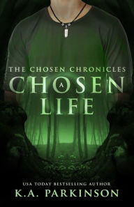 Title: A Chosen Life, Author: K.A. Parkinson