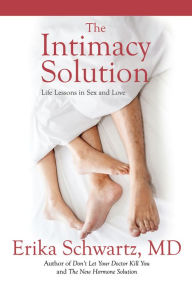 Title: The Intimacy Solution: Life Lessons in Sex and Love, Author: Dr. Erika Schwartz MD
