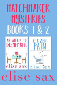 Title: Matchmaker Mysteries Books 1 & 2: An Affair to Dismember & Citizen Pain, Author: Elise Sax