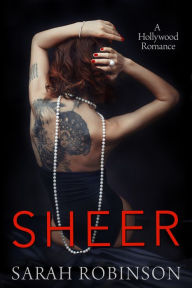 Title: Sheer: A Hollywood Romance, Author: Sarah Robinson