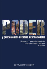 Title: Poder y politica en los estudios internacionales, Author: Reynaldo Yunuen Ortega Ortiz