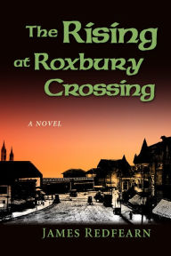Title: The Rising at Roxbury Crossing, Author: James Redfearn
