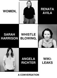 Title: Women, Whistleblowing, WikiLeaks: A Conversation, Author: Renata Avila