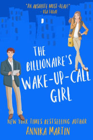 The Billionaire's Wake-up-call Girl: A standalone enemies-to-lovers romantic comedy