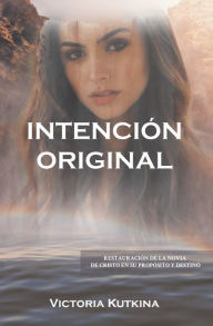 Title: INTENCION ORIGINAL RESTAURACION DE LA NOVIA DE CRISTO EN SU PROPOSITO Y DESTINO, Author: Victoria Kutkina