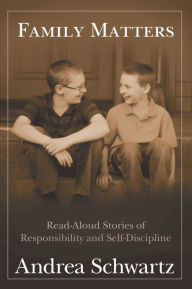 Title: Family Matters: Read Aloud Stories of Responsibility and Self-Discipline, Author: Andrea G. Schwartz