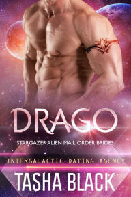 Title: Drago: Stargazer Alien Mail Order Brides #13 (Intergalactic Dating Agency), Author: Tasha Black