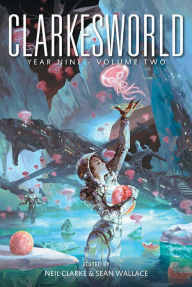 Title: Clarkesworld Year Nine: Volume Two, Author: Neil Clarke
