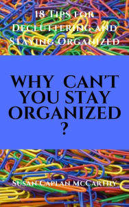 Title: Why Can't You Stay Organized?, Author: Susan Caplan McCarthy