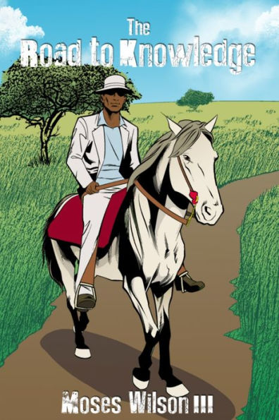 The Road to Knowledge by Moses Wilson III