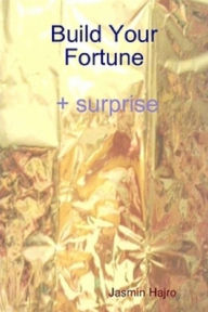 Title: Build Your Fortune + surprise, Author: Jasmin Hajro