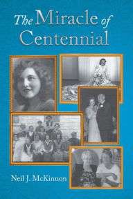 Title: The Miracle of Centennial, Author: Neil McKinnon