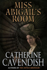 Title: Miss Abigail's Room, Author: Catherine Cavendish