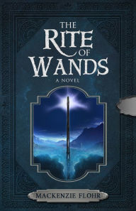 Title: The Rite of Wands, Author: Mackenzie Flohr
