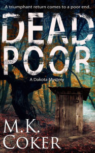 Title: Dead Poor: A Dakota Mystery, Author: M.K. Coker