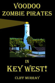 Title: Voodoo Zombie Pirates in Key West!, Author: Cliff Murray