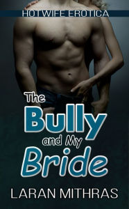 Title: The Bully and My Bride, Author: Laran Mithras