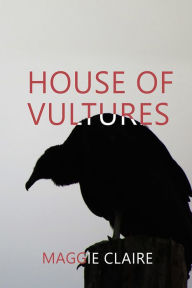 Title: House of Vultures, Author: Maggie Claire