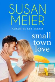 Title: Small Town Love, Author: Susan Meier