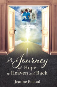 Title: A Journey of Hope to Heaven and Back, Author: Jeanne Enstad