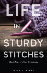 Title: LIFE IN STURDY STITCHES, Author: Valerie Felder