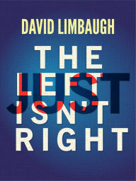 Title: The Left Just Isnt Right, Author: David Limbaugh