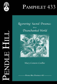 Title: Recovering Sacred Presence in a Disenchanted World, Author: Mary Conrow Coelho