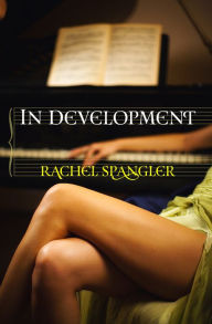 Title: In Development, Author: Rachel Spangler