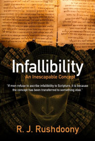 Title: Infallibility: An Inescapable Concept, Author: R. J. Rushdoony
