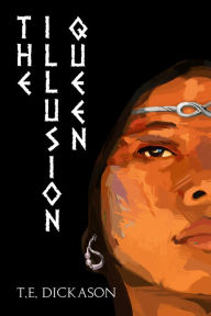 Title: The Illusion Queen, Author: T.E. Dickason